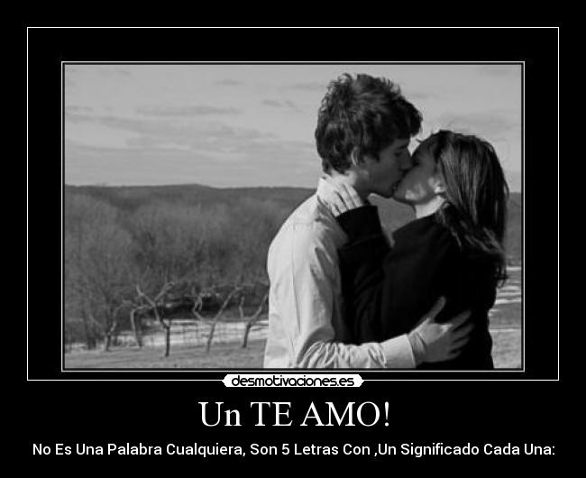 Un TE AMO! - No Es Una Palabra Cualquiera, Son 5 Letras Con ,Un Significado Cada Una:
