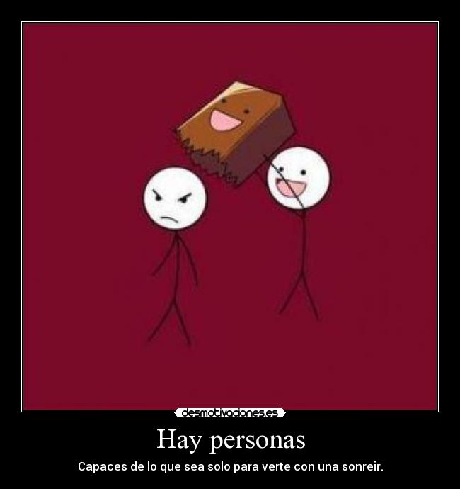 Hay personas - Capaces de lo que sea solo para verte con una sonreir.