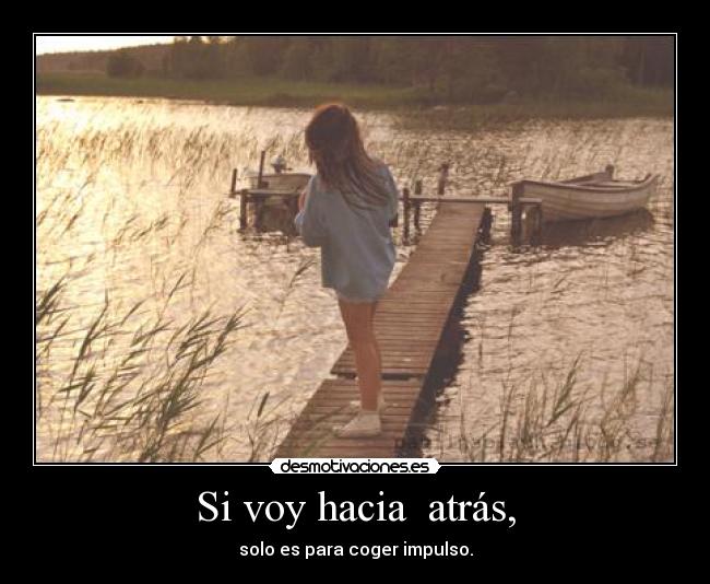 Si voy hacia atrás, -