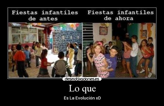 Lo que - Es La Evolución xD