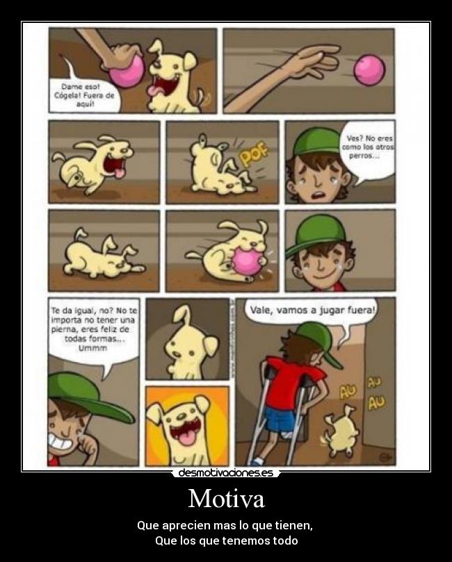Motiva - Que aprecien mas lo que tienen, 
Que los que tenemos todo
