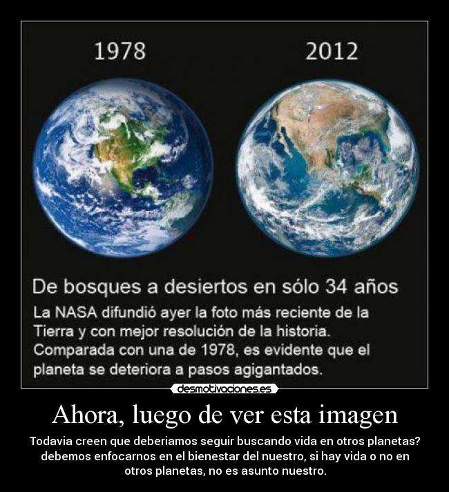 Ahora, luego de ver esta imagen - Todavia creen que deberiamos seguir buscando vida en otros planetas?
debemos enfocarnos en el bienestar del nuestro, si hay vida o no en
otros planetas, no es asunto nuestro.