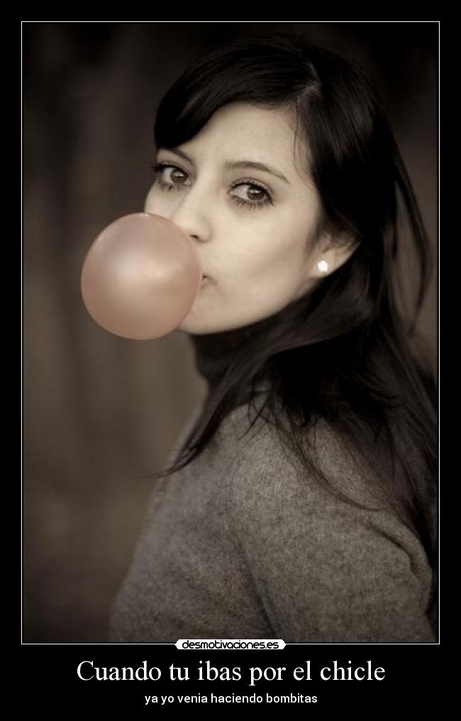 Cuando tu ibas por el chicle - 