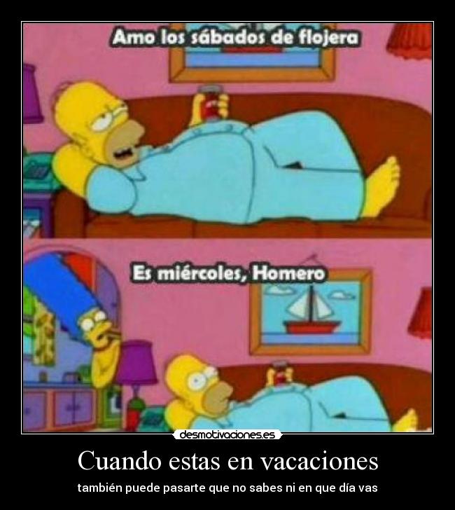 Cuando estas en vacaciones - también puede pasarte que no sabes ni en que día vas