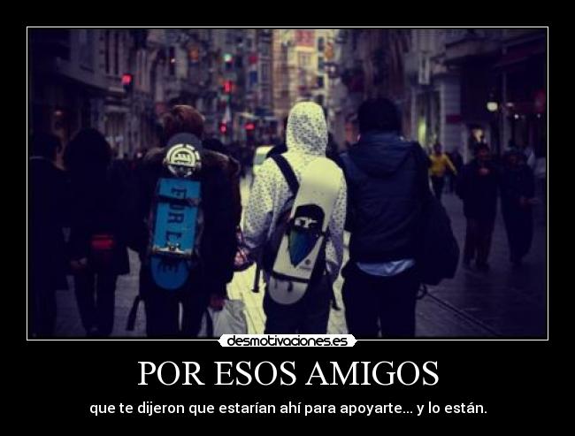 POR ESOS AMIGOS -