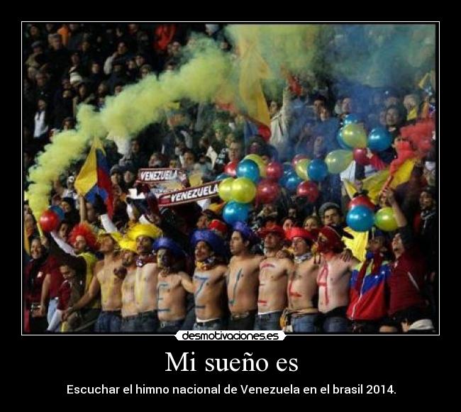 Mi sueño es - Escuchar el himno nacional de Venezuela en el brasil 2014.