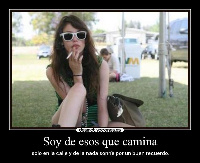 Soy de esos que camina -