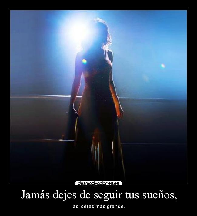 Jamás dejes de seguir tus sueños, -