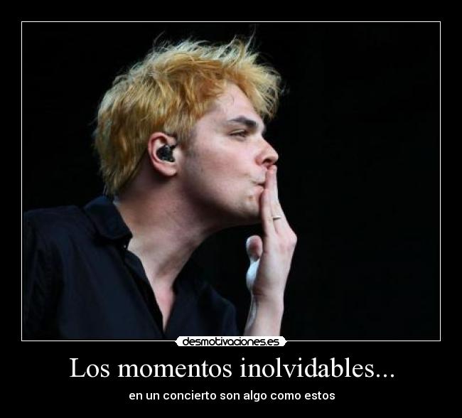 Los momentos inolvidables... - en un concierto son algo como estos