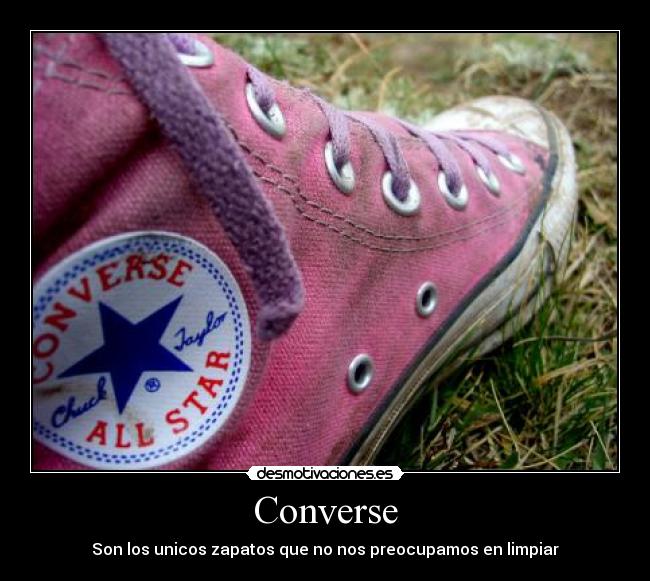 Converse - Son los unicos zapatos que no nos preocupamos en limpiar