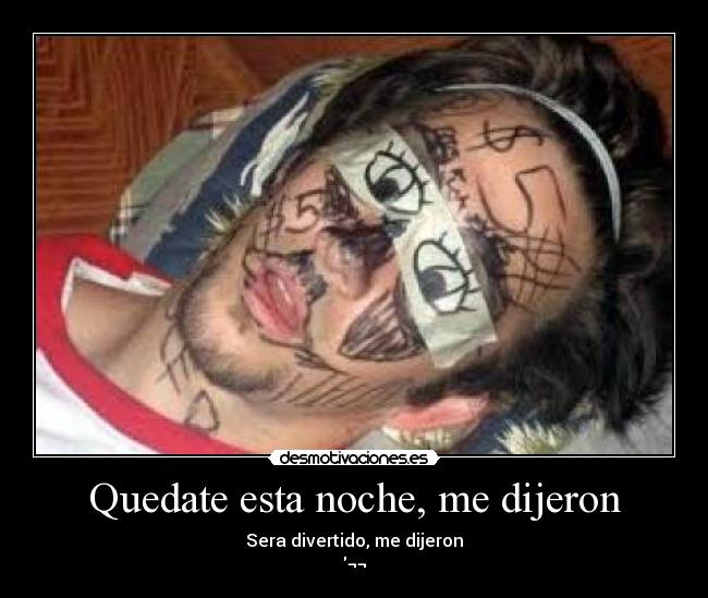 Quedate esta noche, me dijeron - Sera divertido, me dijeron
¬¬