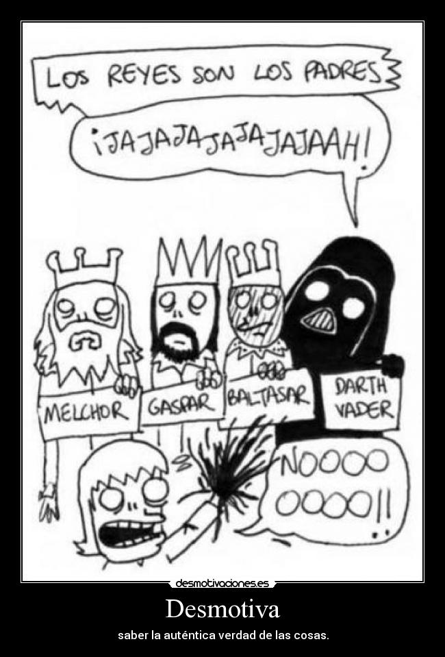 Desmotiva - saber la auténtica verdad de las cosas.