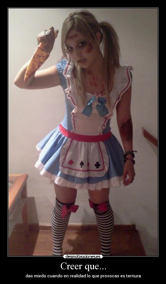 Creer que... - das miedo cuando en realidad lo que provocas es ternura