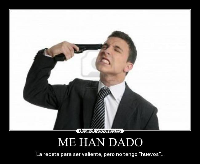 ME HAN DADO -
