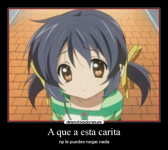 A que a esta carita -