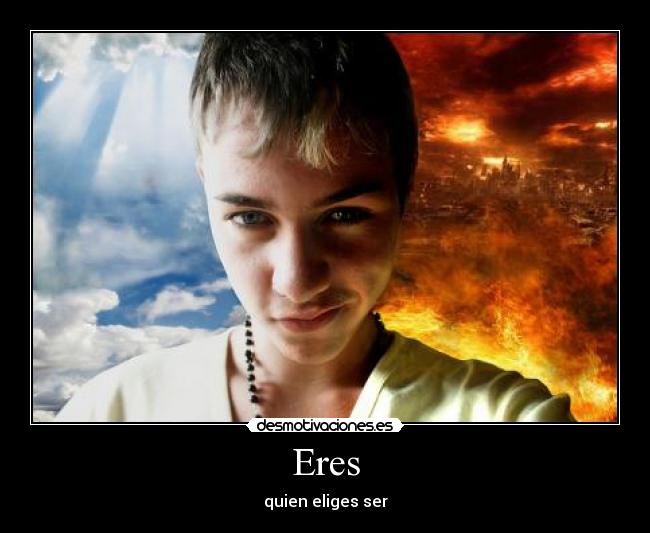 Eres - quien eliges ser