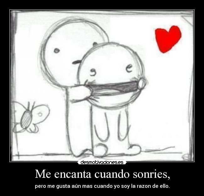 Me encanta cuando sonries, -
