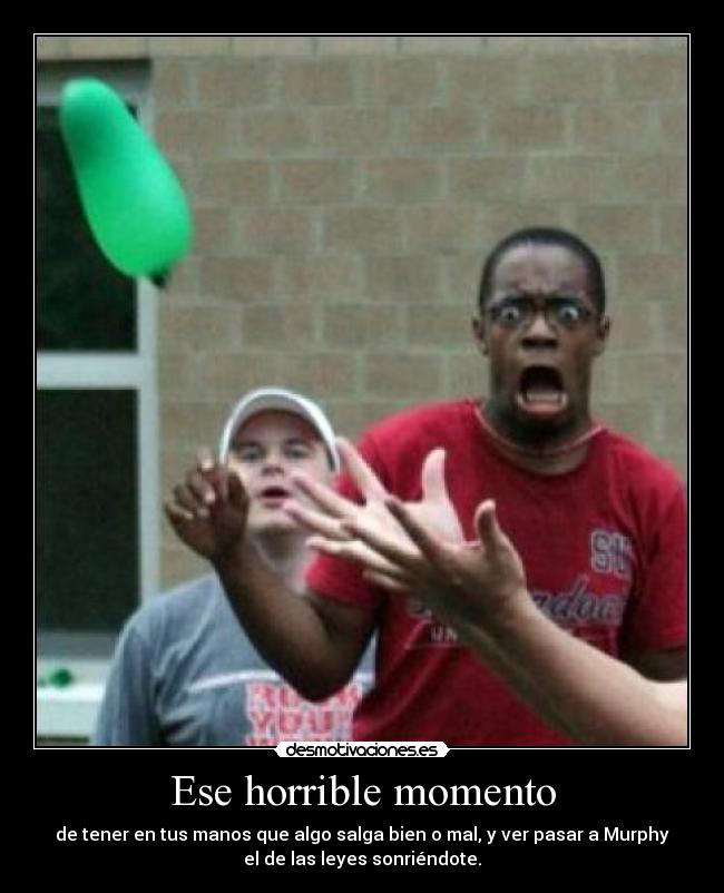 Ese horrible momento -
