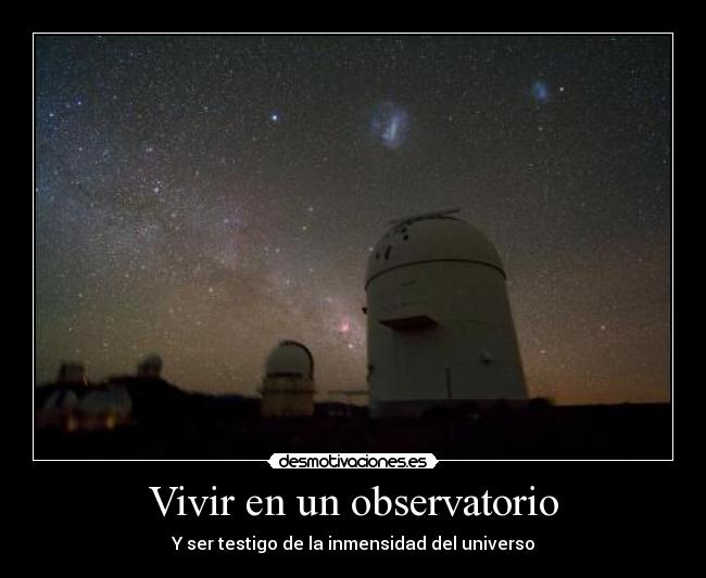 Vivir en un observatorio - Y ser testigo de la inmensidad del universo
