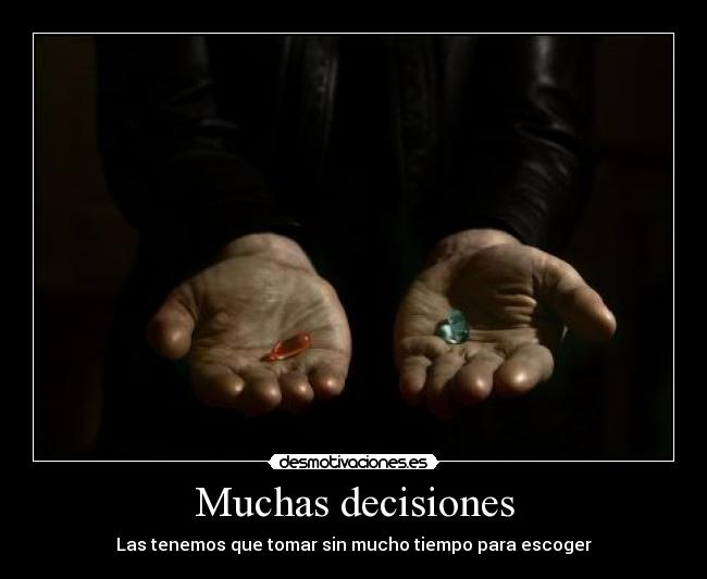 Muchas decisiones - Las tenemos que tomar sin mucho tiempo para escoger