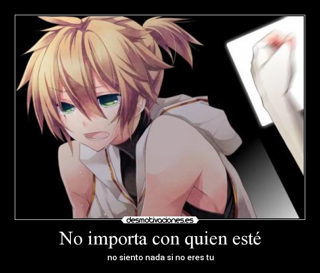 No importa con quien esté - no siento nada si no eres tu