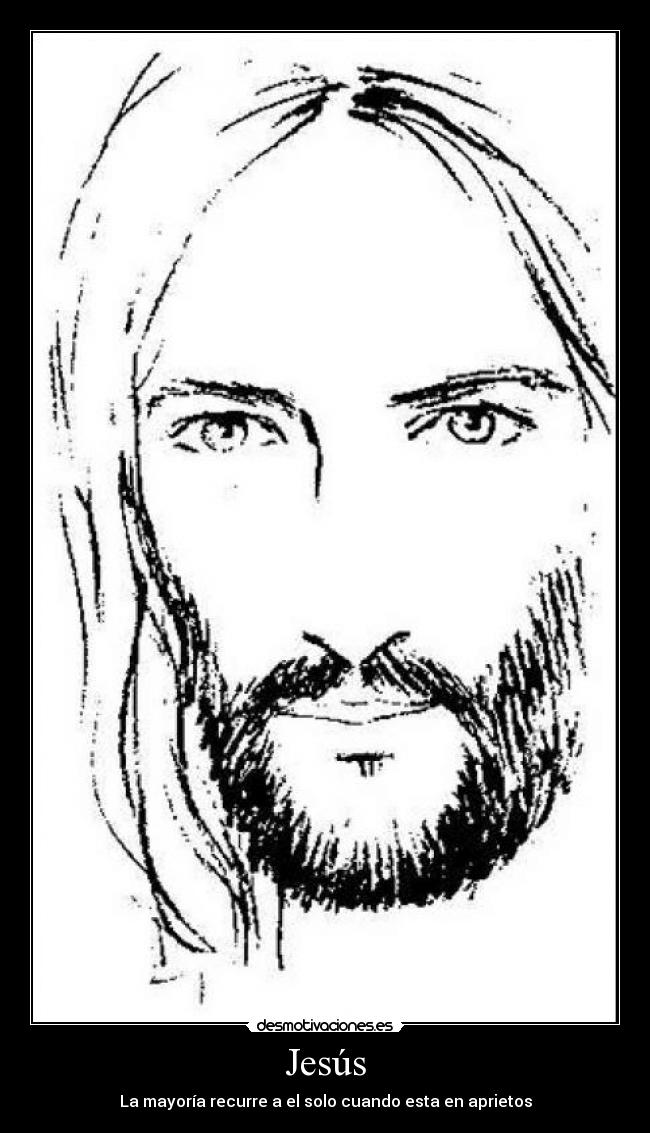 Jesús - La mayoría recurre a el solo cuando esta en aprietos