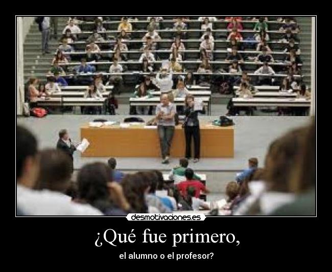 ¿Qué fue primero, -