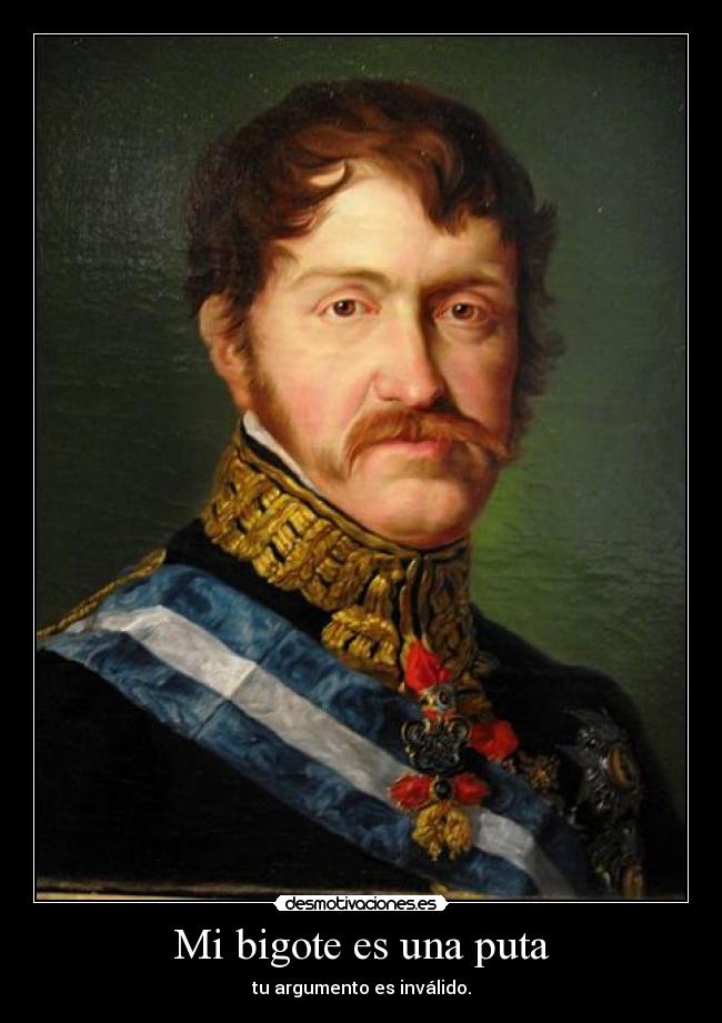 Mi bigote es una puta - tu argumento es inválido.