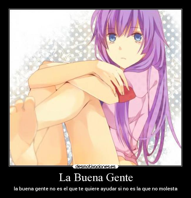 La Buena Gente - la buena gente no es el que te quiere ayudar si no es la que no molesta