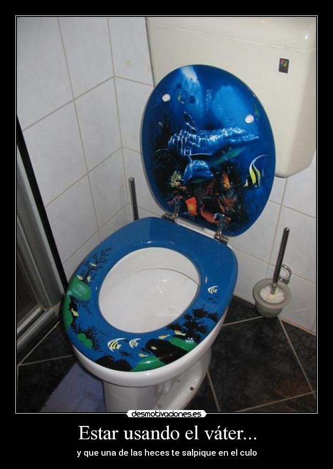 Estar usando el váter... -