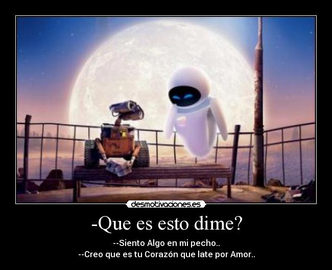 -Que es esto dime? - --Siento Algo en mi pecho..
--Creo que es tu Corazón que late por Amor..