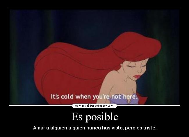 Es posible - Amar a alguien a quien nunca has visto, pero es triste.