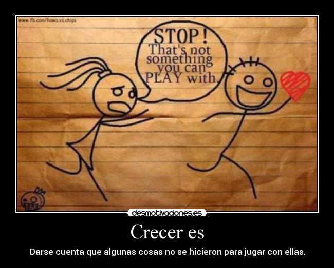 Crecer es - Darse cuenta que algunas cosas no se hicieron para jugar con ellas.