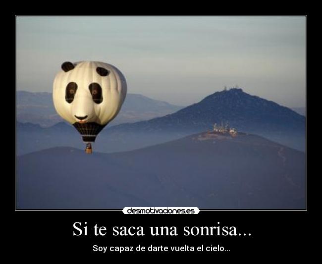 Si te saca una sonrisa... - Soy capaz de darte vuelta el cielo...