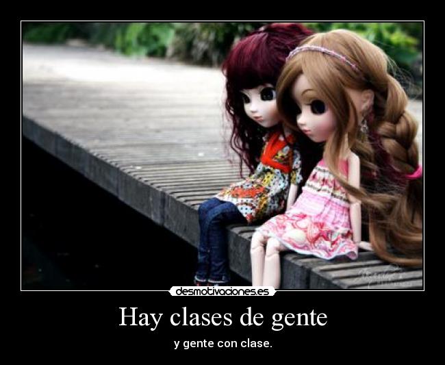 Hay clases de gente - y gente con clase.