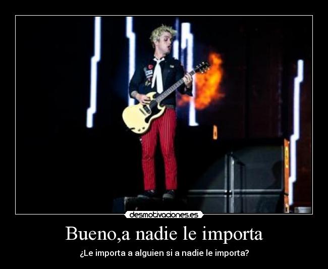 Bueno,a nadie le importa - ¿Le importa a alguien si a nadie le importa?