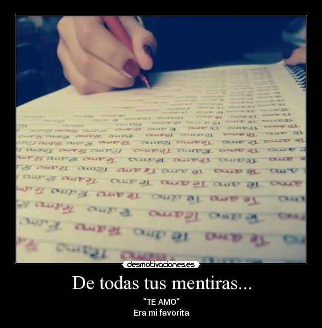 De todas tus mentiras... - TE AMO
Era mi favorita