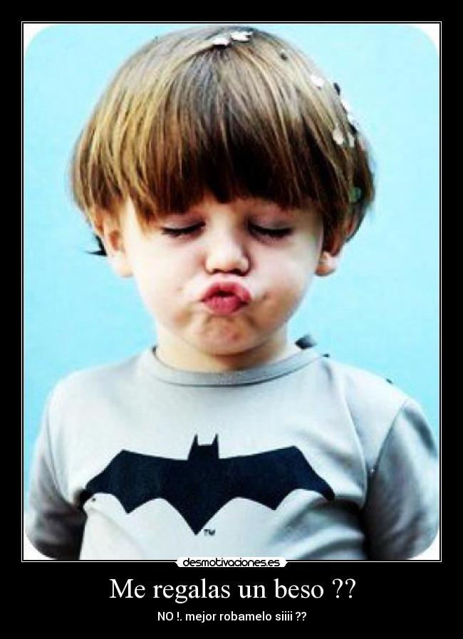 Me regalas un beso ?? - 