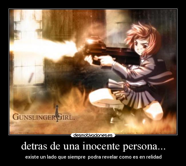 detras de una inocente persona... - existe un lado que siempre podra revelar como es en relidad