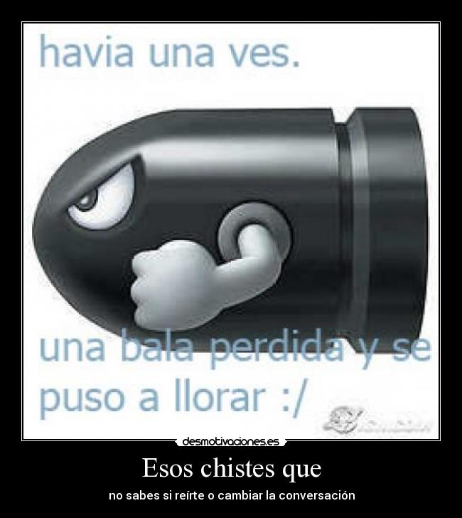 Esos chistes que - no sabes si reírte o cambiar la conversación