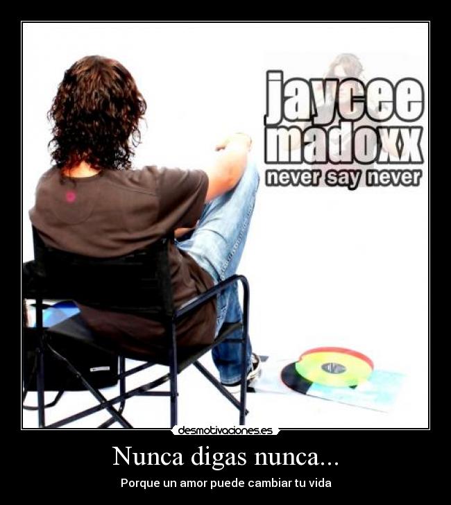 Nunca digas nunca... - Porque un amor puede cambiar tu vida