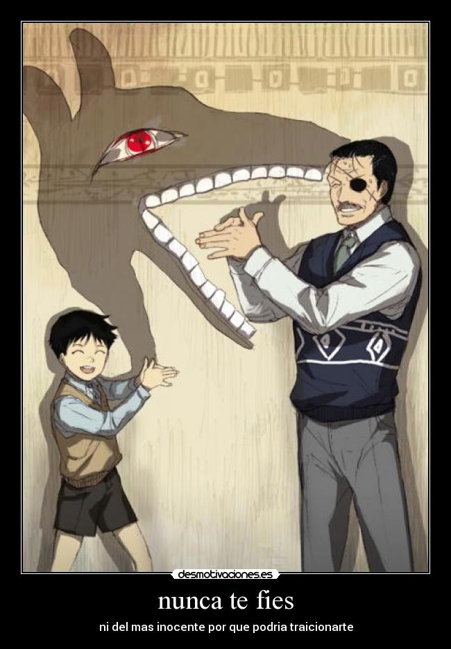 nunca te fies - ni del mas inocente por que podria traicionarte