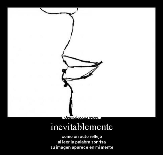 inevitablemente - como un acto reflejo
al leer la palabra sonrisa
su imagen aparece en mi mente