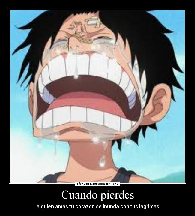 Cuando pierdes - a quien amas tu corazón se inunda con tus lagrimas