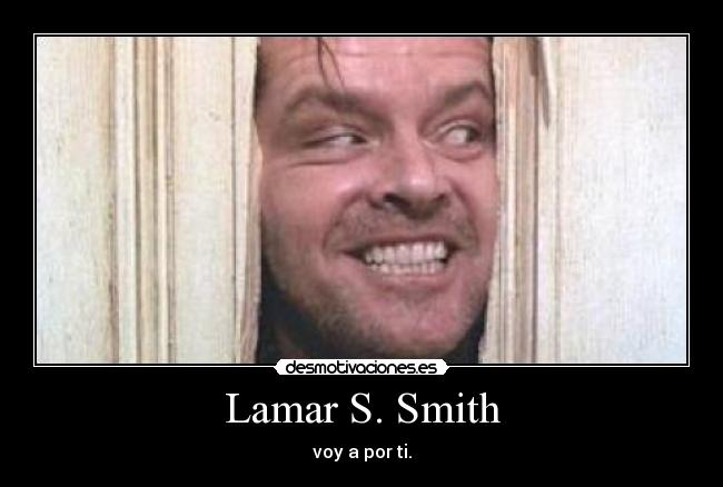 Lamar S. Smith - voy a por ti.