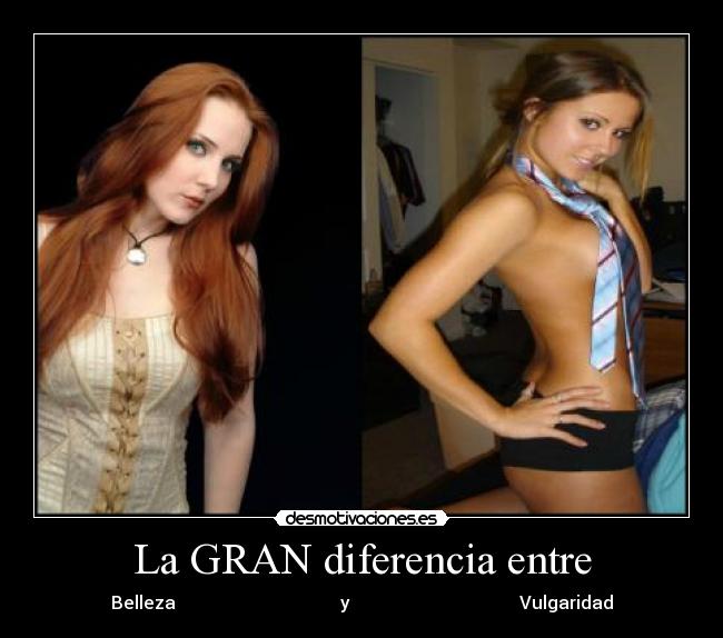 La GRAN diferencia entre - Belleza                                     y                                      Vulgaridad