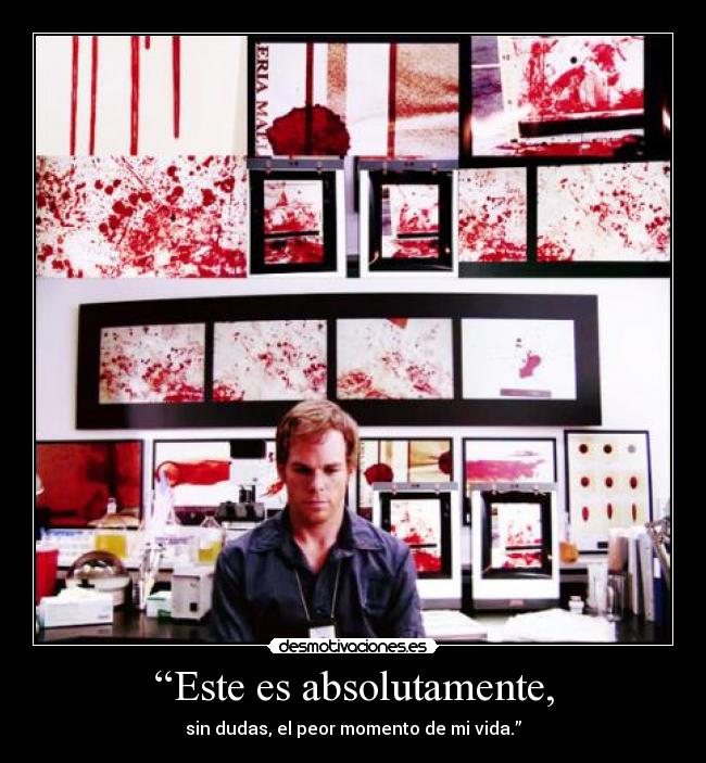 “Este es absolutamente, - sin dudas, el peor momento de mi vida.”