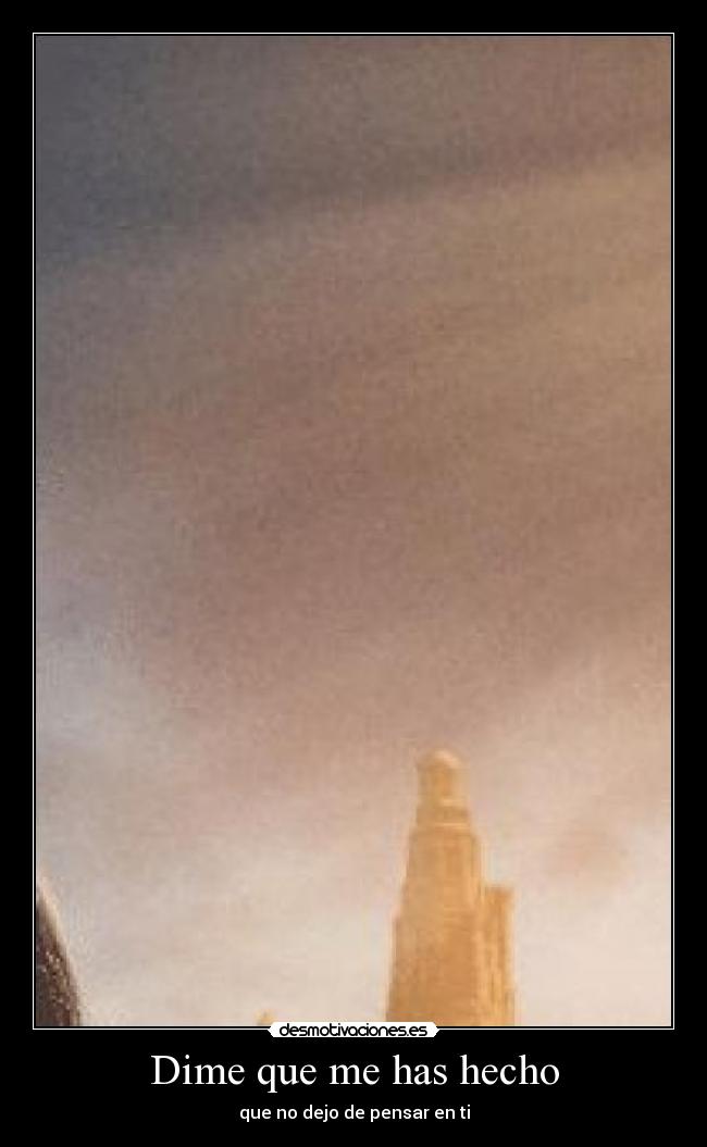 Dime que me has hecho - que no dejo de pensar en ti