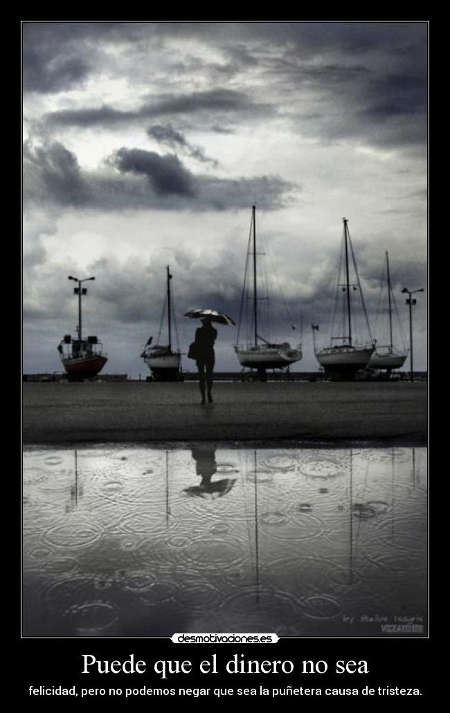 Puede que el dinero no sea - felicidad, pero no podemos negar que sea la puñetera causa de tristeza.