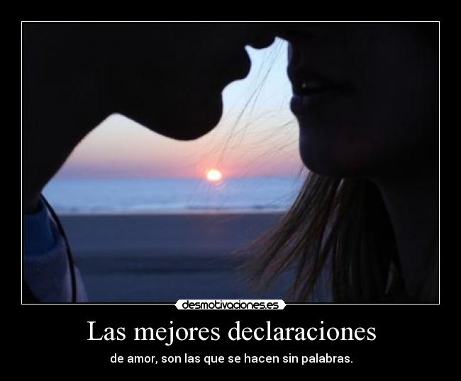 Las mejores declaraciones - de amor, son las que se hacen sin palabras.